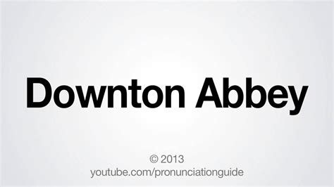 abbey pronunciation|downton abbey pronunciation.